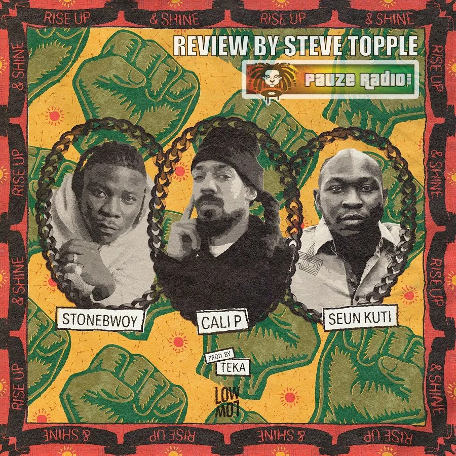 Cali P & TEKA ft Stonebwoy & Seun Kuti – Rise Up & Shine